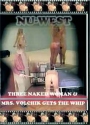 NU-WEST: Three naked women & Mrs Volchik gets the whip